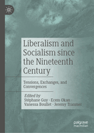 Liberalism and Socialism Since the Nineteenth Century: Tensions, Exchanges, and Convergences