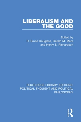Liberalism and the Good - Douglass, R Bruce (Editor), and Mara, Gerald M (Editor), and Richardson, Henry S (Editor)