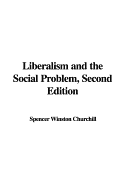 Liberalism and the Social Problem, Second Edition - Churchill, Spencer Winston