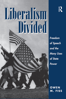 Liberalism Divided: Freedom Of Speech And The Many Uses Of State Power - Fiss, Owen