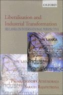 Liberalization and Industrial Transformation: Sri Lanka in International Perspective - Athukorala, Prema-Chandra, and Rajapatirana, Sarath