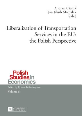 Liberalization of Transportation Services in the EU: the Polish Perspective - Cieslik, Andrzej (Editor), and Michalek, Jan Jakub (Editor)