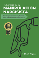 Liberarse de la Manipulacin Narcisista: Estrategias para sanar y florecer ms all de las Relaciones Txicas
