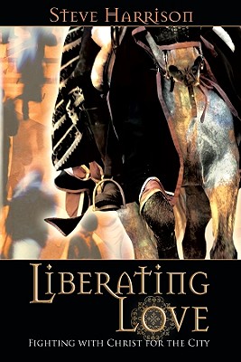 Liberating Love: Fighting with Christ for the City - Harrison, Steve