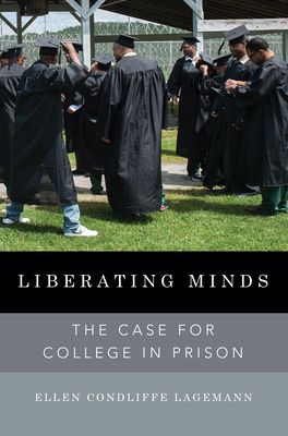 Liberating Minds: The Case for College in Prison - Condliffe Lagemann, Ellen