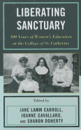 Liberating Sanctuary: 100 Years of Women's Education at the College of St. Catherine