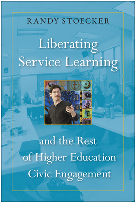 Liberating Service Learning: And the Rest of Higher Education Civic Engagement - Stoecker, Randy, Dr.