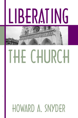Liberating the Church - Snyder, Howard A