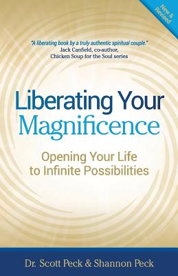 Liberating Your Magnificence: Opening Your Life to Infinite Possibilities - Peck, Shannon, and Peck, Scott