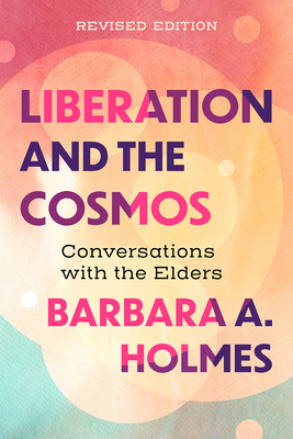 Liberation and the Cosmos: Conversations with the Elders, Revised Edition - Holmes, Barbara a