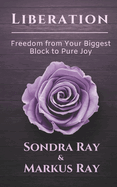 Liberation: Freedom from Your Biggest Block to Pure Joy