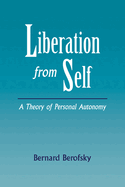 Liberation from Self: A Theory of Personal Autonomy