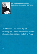 Liberation from Violence for Life in Peace. Befreiung Von Gewalt Zum Leben in Frieden: Volume 4