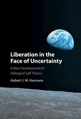 Liberation in the Face of Uncertainty: A New Development in Dialogical Self Theory - Hermans, Hubert J. M.