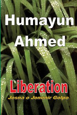 Liberation: Josna O Jononir Golpo - Ahmed, Humayun, and Gwynn, Roger (Translated by)