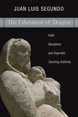 Liberation of Dogma - Segundo, Juan L Sj, and Berryman, Phillip (Translated by)