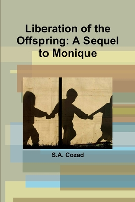 Liberation of the Offspring: A Sequel to Monique - Cozad, S a