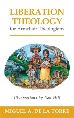 Liberation Theology for Armchair Theologians - de la Torre, Miguel A
