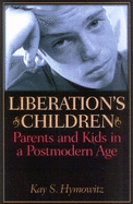 Liberation's Children: Parents and Kids in a Postmodern Age