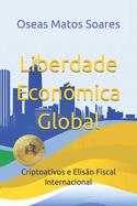 Liberdade Econ?mica Global: Criptoativos e Elis?o Fiscal Internacional