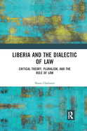 Liberia and the Dialectic of Law: Critical Theory, Pluralism, and the Rule of Law
