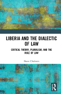 Liberia and the Dialectic of Law: Critical Theory, Pluralism, and the Rule of Law