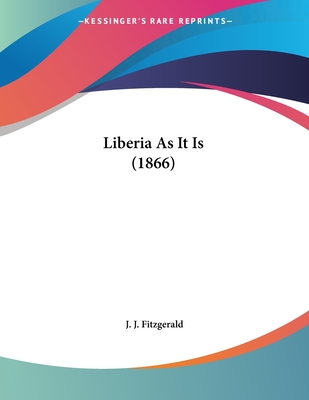 Liberia As It Is (1866) - Fitzgerald, J J