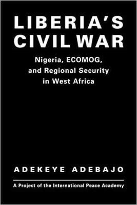 Liberia's Civil War - Adebajo, Adekeye