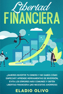 Libertad financiera: Quieres invertir tu dinero y no sabes c?mo empezar? Aprende herramientas de inversi?n, evita los errores ms comunes y obt?n libertad financiera (No necesitas ahorros!)