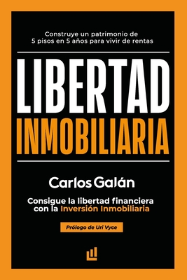 Libertad Inmobiliaria: Consigue la libertad financiera con la inversi?n inmobiliaria - Vyce, Uri (Preface by), and Galn, Carlos