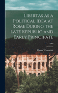 Libertas as a Political Idea at Rome During the Late Republic and Early Principate; 1960