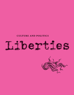 Liberties Journal of Culture and Politics: Volume 4, Issue 2 - Veliz, Carissa, and Kirsch, Adam, and Gerecht, Reuel Marc