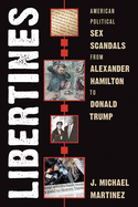 Libertines: American Political Sex Scandals from Alexander Hamilton to Donald Trump