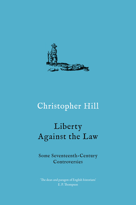 Liberty Against the Law: Some Seventeenth-Century Controversies - Hill, Christopher