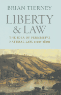 Liberty and Law: The Idea of Permissive Natural Law, 1100-1800