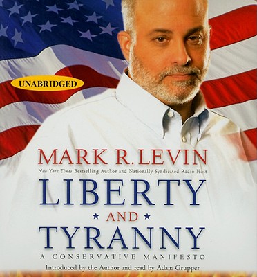 Liberty and Tyranny: A Conservative Manifesto - Levin, Mark R, and Grupper, Adam (Read by)