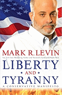 Liberty and Tyranny: A Conservative Manifesto - Levin, Mark R
