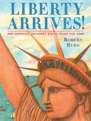 Liberty Arrives!: How America's Grandest Statue Found Her Home - 
