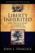 Liberty Inherited: The Untold Story of America's Exceptionalism