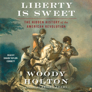 Liberty Is Sweet: The Hidden History of the American Revolution
