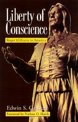 Liberty of Conscience: Roger Williams in America - Gaustad, Edwin S