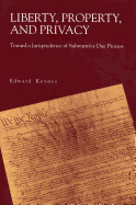 Liberty, Property, and Privacy: Toward a Jurisprudence of Substantive Due Process