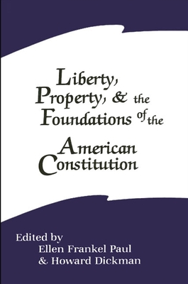 Liberty, Property, and the Foundations of the American Constitution - Paul, Ellen Frankel (Editor), and Dickman, Howard (Editor)