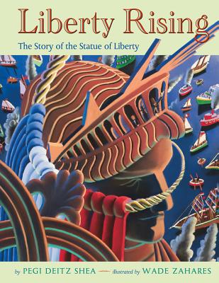 Liberty Rising: The Story of the Statue of Liberty - Shea, Pegi Deitz