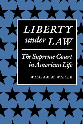 Liberty Under Law: The Supreme Court in American Life - Wiecek, William M