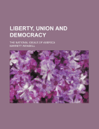Liberty, Union and Democracy, the National Ideals of America