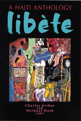 Libete: A Haiti Anthology - Arthur, Charles (Editor), and Dash, Michael (Editor)