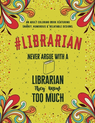 Librarian Adult Coloring Book: An Adult Coloring Book Featuring Funny, Humorous & Stress Relieving Designs for Librarians & Library Assistants - Neo Coloration