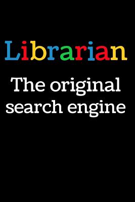 Librarian The Original Search Engine: Inspirational Blank Lined Small Librarian Journal Notebook, A Gift For Librarians And Everyone Who Love Books And Library - Journal Press, Sh Novelty