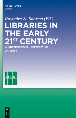 Libraries in the Early 21st Century, Volume 1: An International Perspective - Sharma, Ravindra N (Editor), and Ifla Headquarters (Editor)